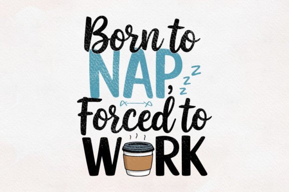 Born to Nap Forced to Work Graphics for Crafts