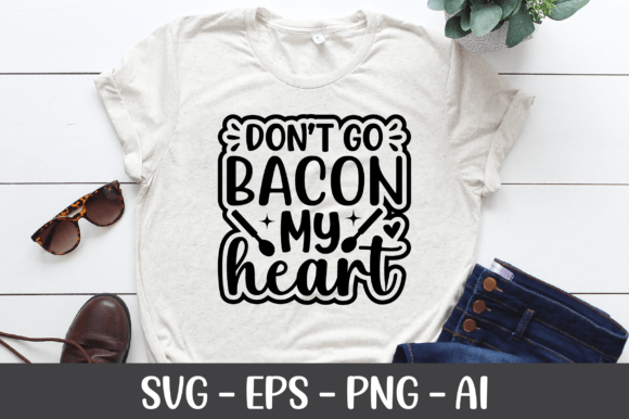 Don’t Go Bacon My Heart SVG: Graphics for Crafts & Charm