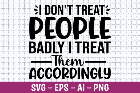 I Don’t Treat People Badly I Treat SVG Graphics