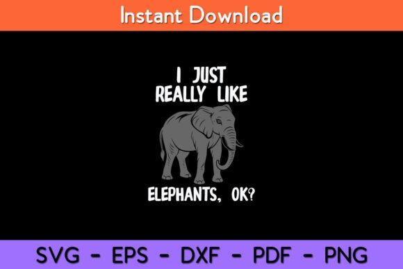I Just Really Like Elephants Funny Graphics & Crafts