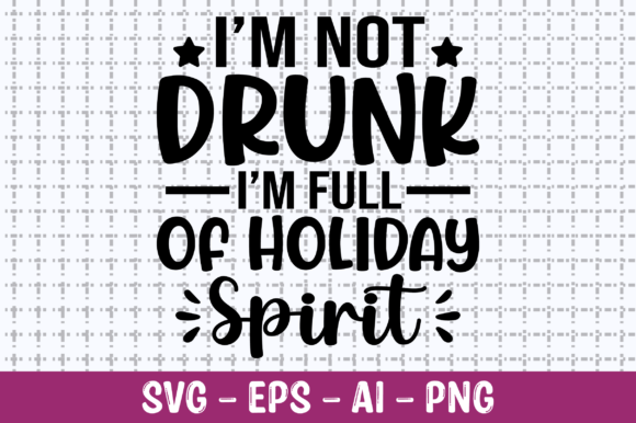 I’m Not Drunk I’m Full of Holiday SVG: Graphics for Crafts & Content