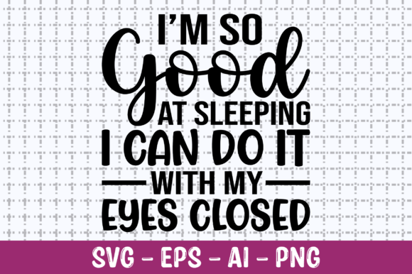 I’m So Good at Sleeping SVG: Graphics for Crafts & Playful Branding