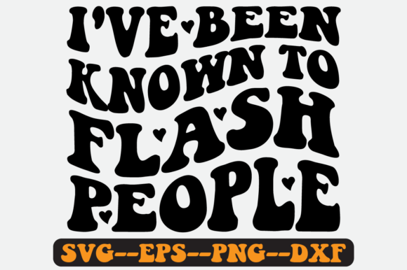 I’ve Been Known to Flash People SVG: Retro Graphics for Crafts