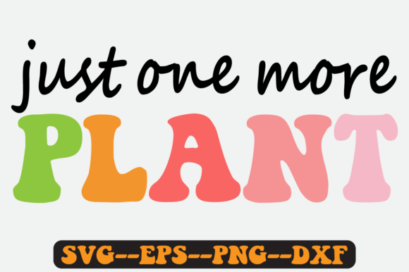 Just One More Plant Quote Retro SVG Graphics for Crafts