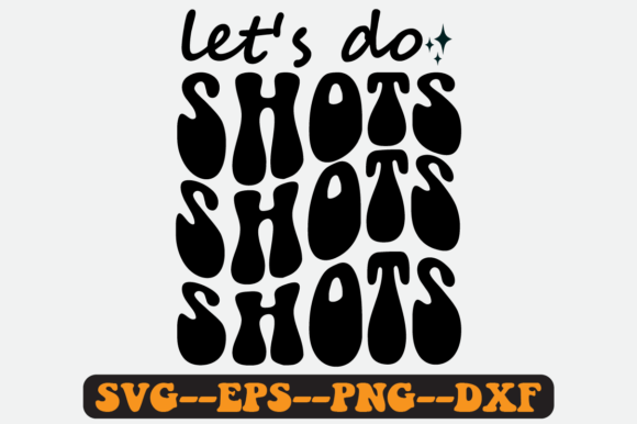 Let’s Do Shots Retro SVG Graphics for Crafts