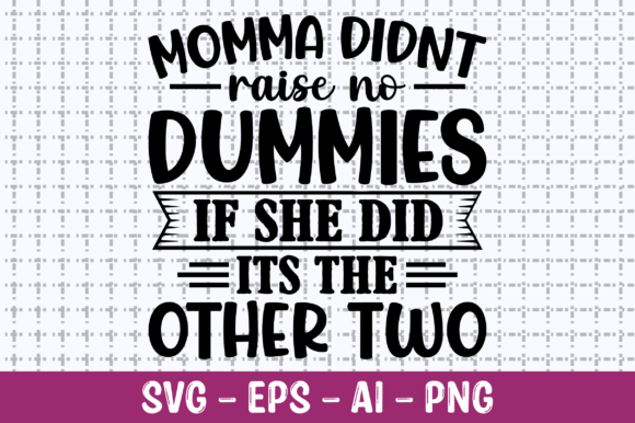 Momma Didn’t Raise No Dummies SVG: Graphics for Crafts & Content