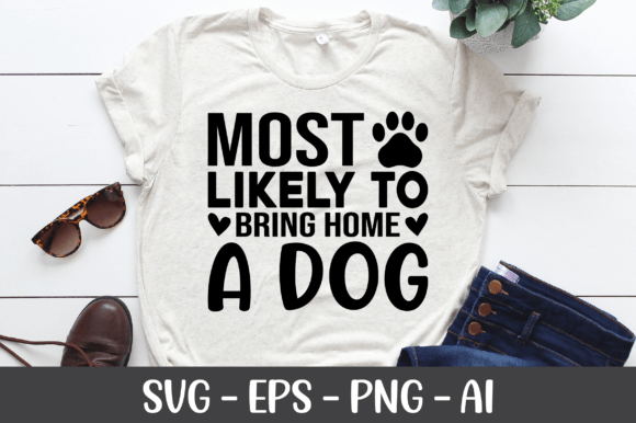 Most Likely to Bring Home a Dog SVG: Graphics for Crafts