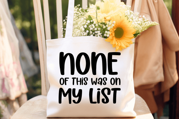 None of This Was on My List SVG: Graphics for Witty Crafts