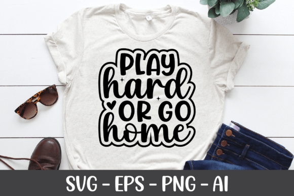 Play Hard or Go Home SVG: Graphics for Crafts-Driven Branding