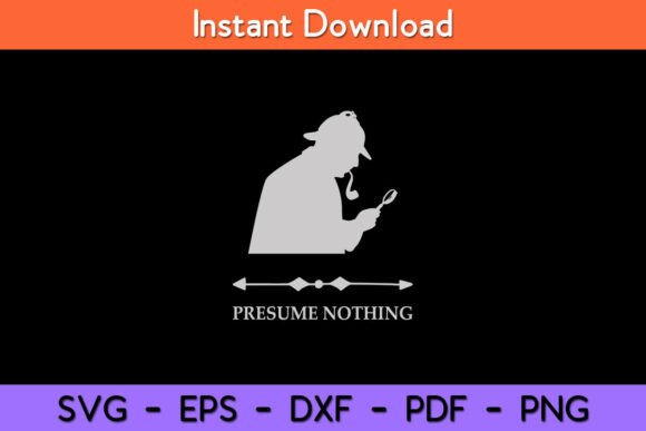 Sherlock Holmes Presume Nothing Quote: Graphics for Crafts & Content